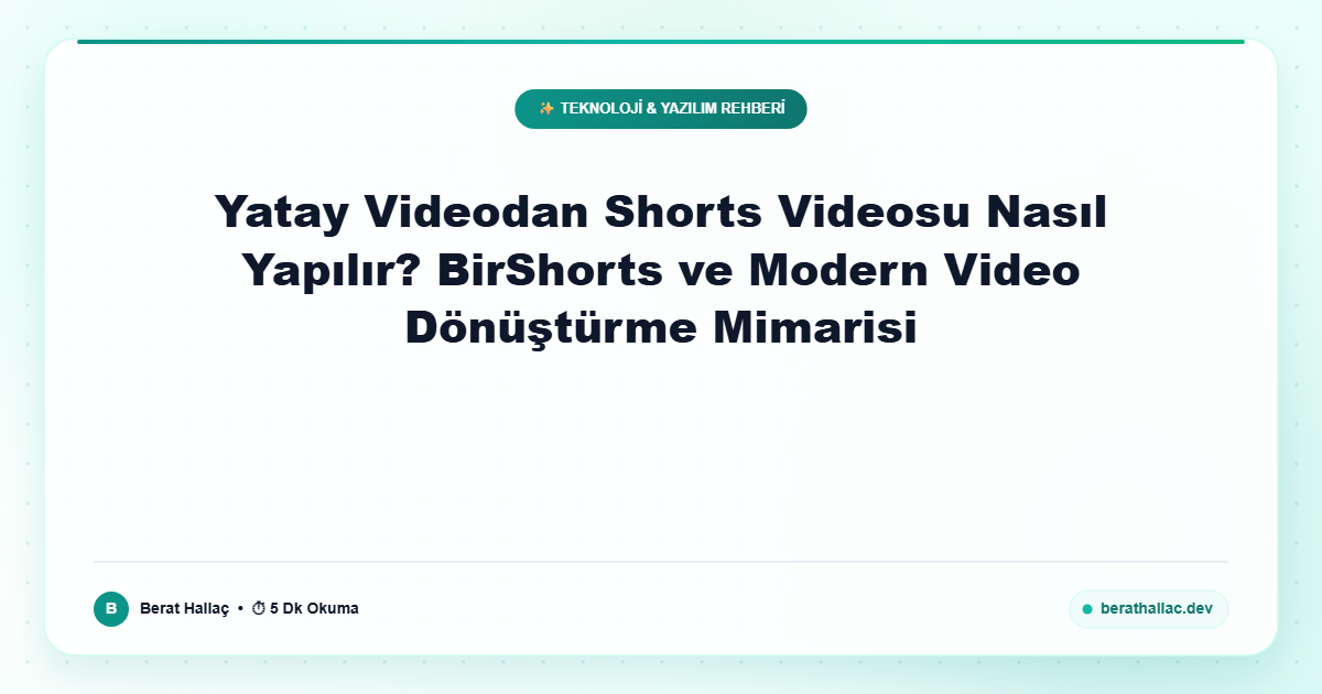 Yatay Videodan Shorts Videosu Nasıl Yapılır? BirShorts ve Modern Video Dönüştürme Mimarisi